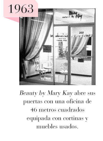 1963: Beauty by Mary Kay abre sus puertas con una oficina de 46 metros cuadrados equipada con cortinas y muebles usados.