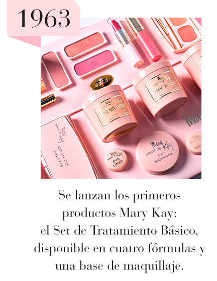 1963: Se lanzan los primeros productos Mary Kay: el Set de Tratamiento Básico, disponible en cuatro fórmulas diferentes del cuidado de la piel y una base de maquillaje.